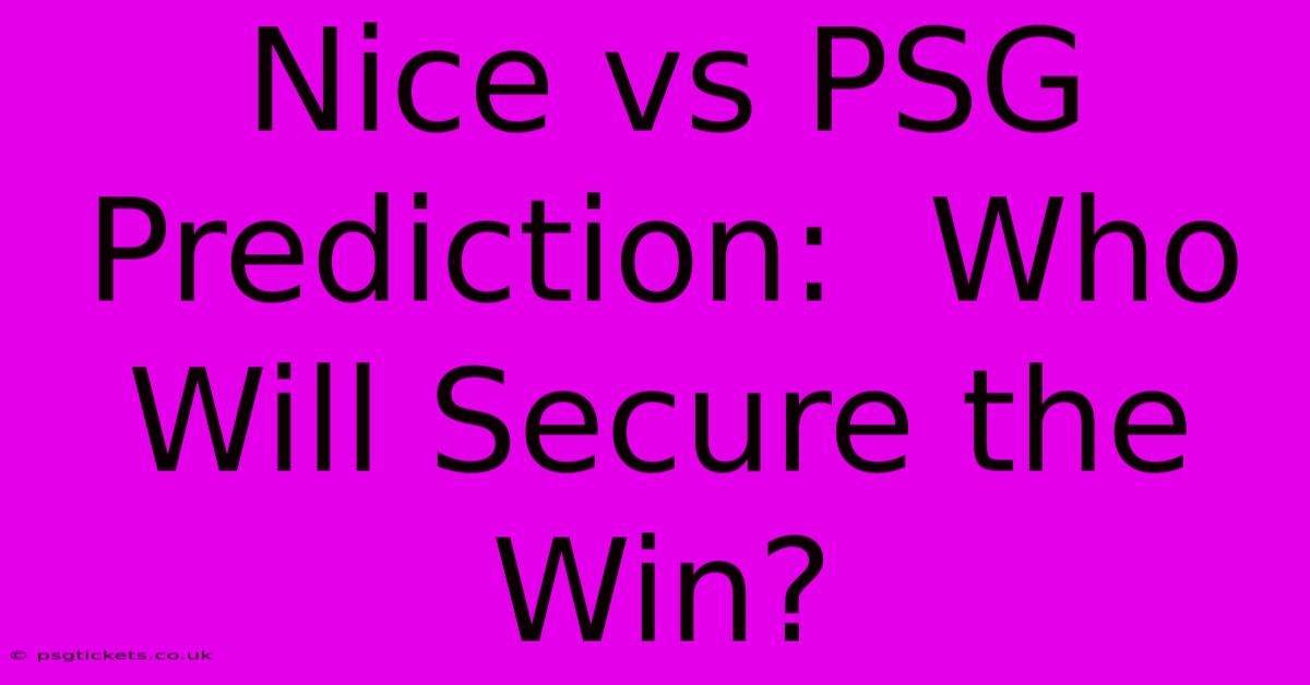 Nice Vs PSG Prediction:  Who Will Secure The Win?