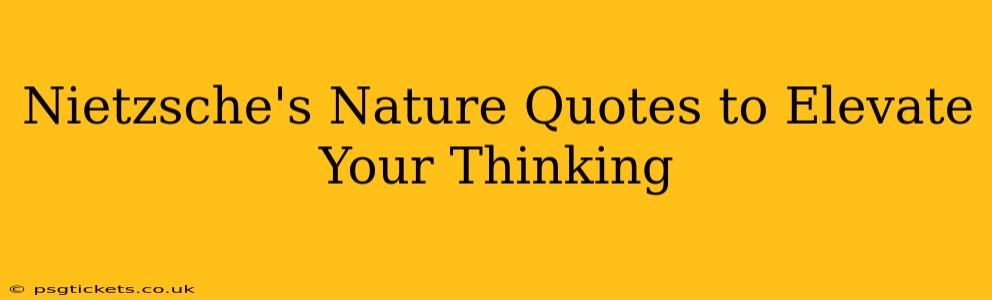 Nietzsche's Nature Quotes to Elevate Your Thinking