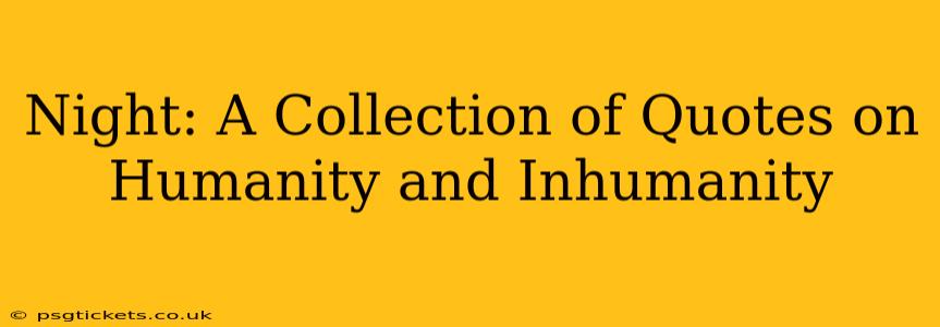 Night: A Collection of Quotes on Humanity and Inhumanity