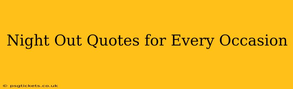 Night Out Quotes for Every Occasion
