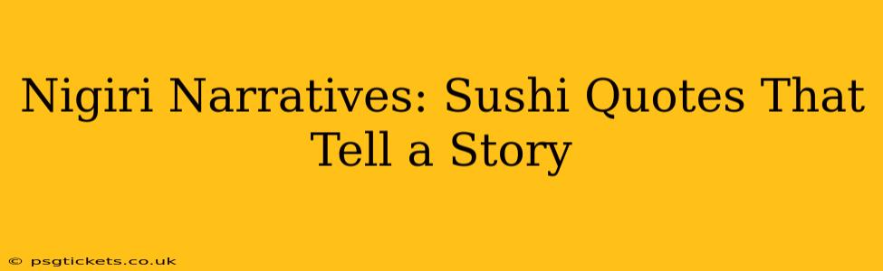 Nigiri Narratives: Sushi Quotes That Tell a Story