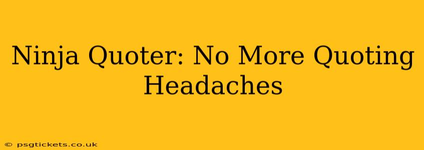 Ninja Quoter: No More Quoting Headaches