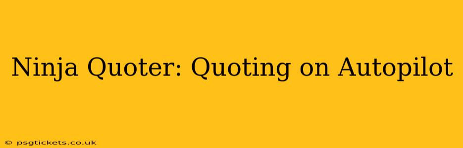 Ninja Quoter: Quoting on Autopilot