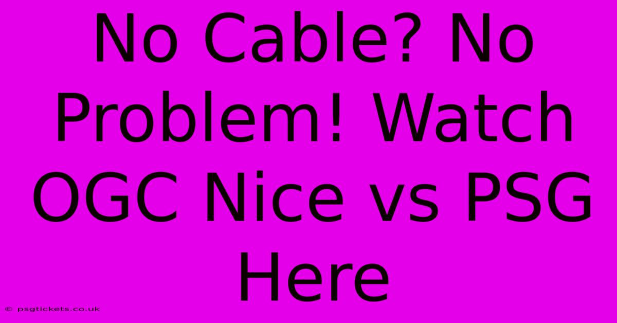 No Cable? No Problem! Watch OGC Nice Vs PSG Here