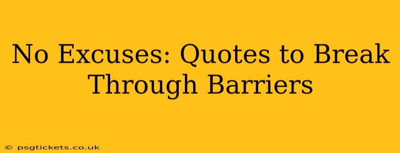 No Excuses: Quotes to Break Through Barriers