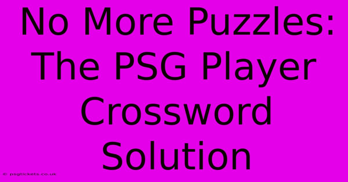 No More Puzzles: The PSG Player Crossword Solution