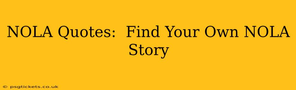 NOLA Quotes:  Find Your Own NOLA Story