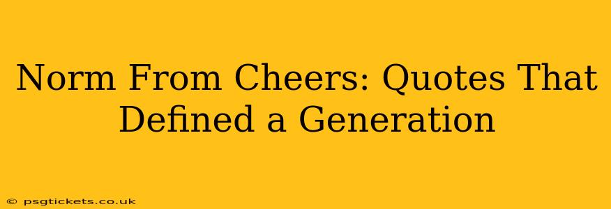Norm From Cheers: Quotes That Defined a Generation