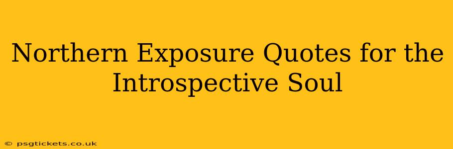 Northern Exposure Quotes for the Introspective Soul