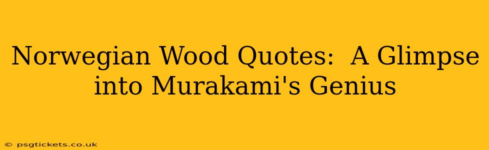 Norwegian Wood Quotes:  A Glimpse into Murakami's Genius