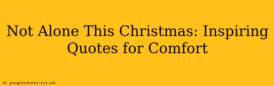 Not Alone This Christmas: Inspiring Quotes for Comfort