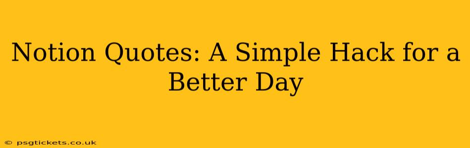 Notion Quotes: A Simple Hack for a Better Day