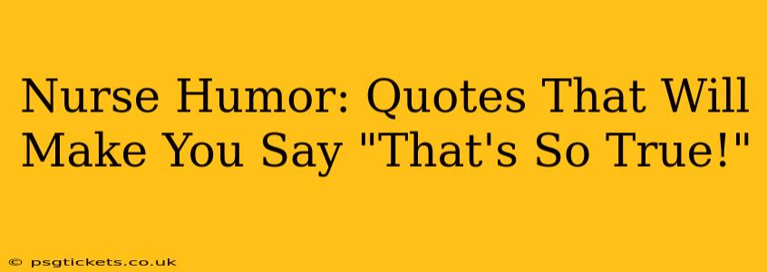 Nurse Humor: Quotes That Will Make You Say "That's So True!"