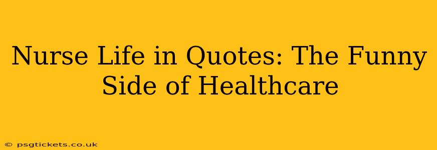 Nurse Life in Quotes: The Funny Side of Healthcare