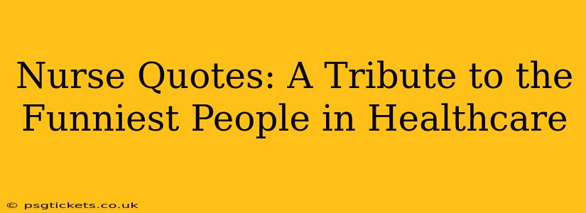 Nurse Quotes: A Tribute to the Funniest People in Healthcare