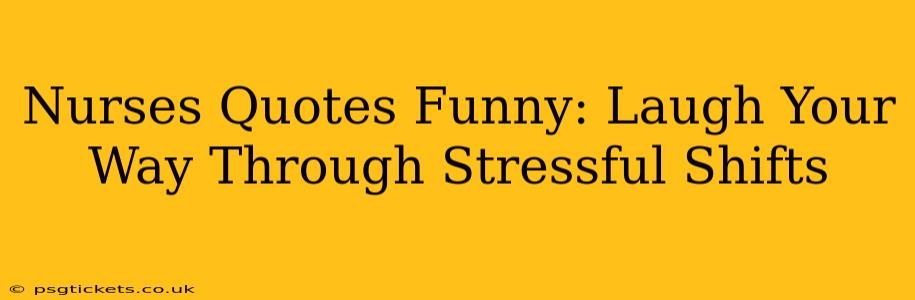 Nurses Quotes Funny: Laugh Your Way Through Stressful Shifts