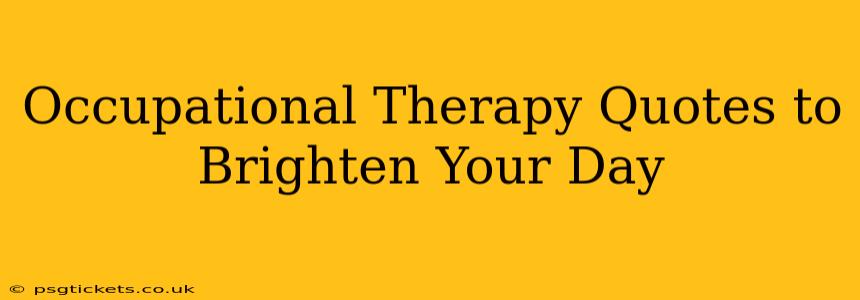 Occupational Therapy Quotes to Brighten Your Day