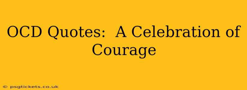 OCD Quotes:  A Celebration of Courage