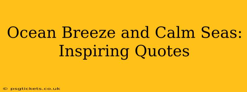 Ocean Breeze and Calm Seas: Inspiring Quotes