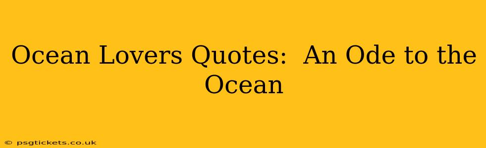 Ocean Lovers Quotes:  An Ode to the Ocean
