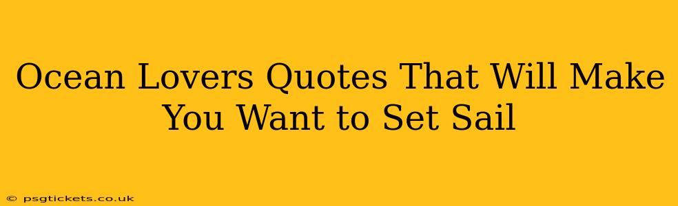 Ocean Lovers Quotes That Will Make You Want to Set Sail