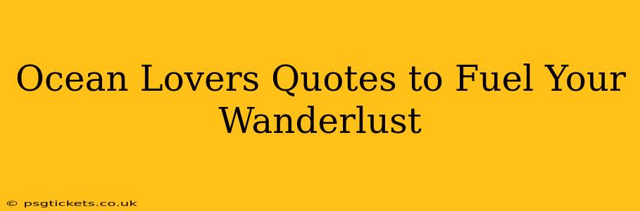 Ocean Lovers Quotes to Fuel Your Wanderlust
