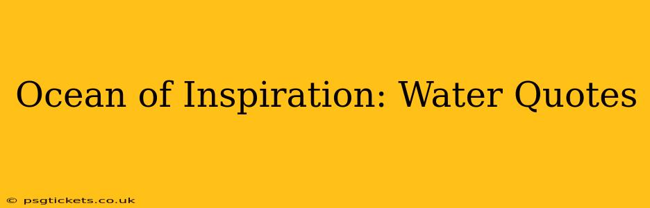 Ocean of Inspiration: Water Quotes