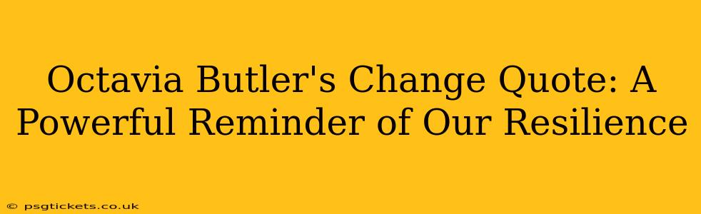 Octavia Butler's Change Quote: A Powerful Reminder of Our Resilience
