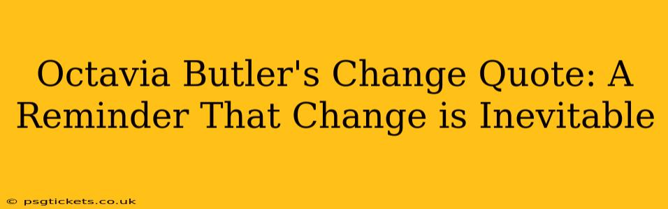 Octavia Butler's Change Quote: A Reminder That Change is Inevitable