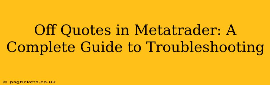 Off Quotes in Metatrader: A Complete Guide to Troubleshooting