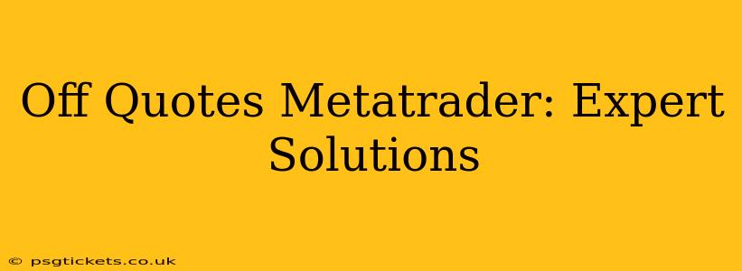 Off Quotes Metatrader: Expert Solutions
