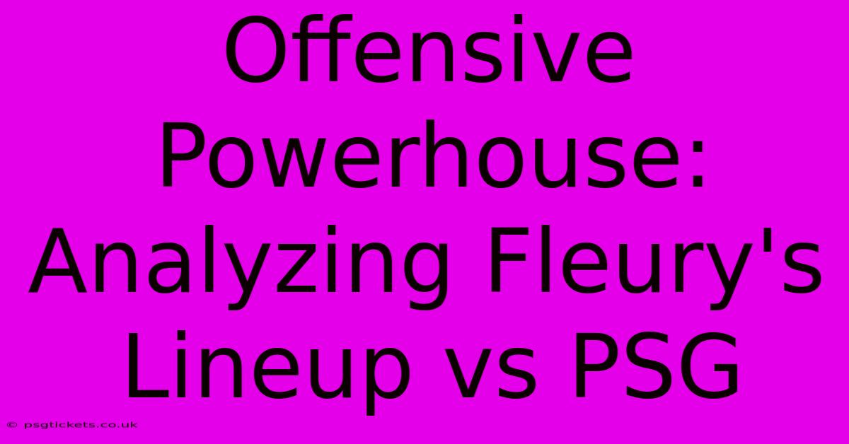 Offensive Powerhouse: Analyzing Fleury's Lineup Vs PSG