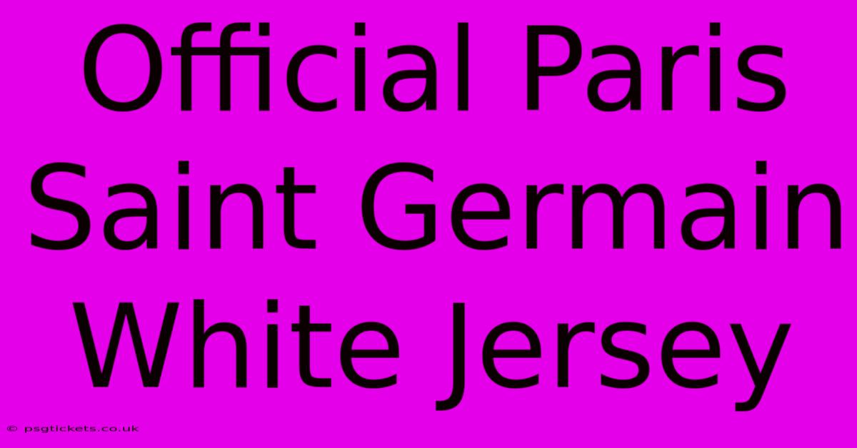 Official Paris Saint Germain White Jersey