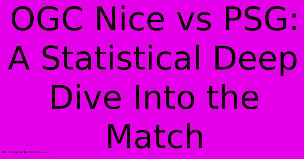 OGC Nice Vs PSG:  A Statistical Deep Dive Into The Match