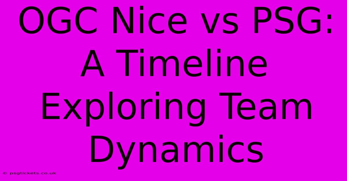 OGC Nice Vs PSG:  A Timeline Exploring Team Dynamics