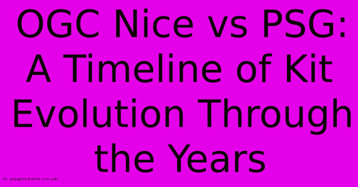 OGC Nice Vs PSG:  A Timeline Of Kit Evolution Through The Years