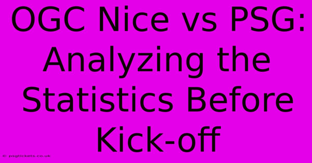 OGC Nice Vs PSG:  Analyzing The Statistics Before Kick-off