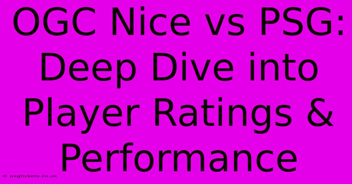 OGC Nice Vs PSG: Deep Dive Into Player Ratings & Performance