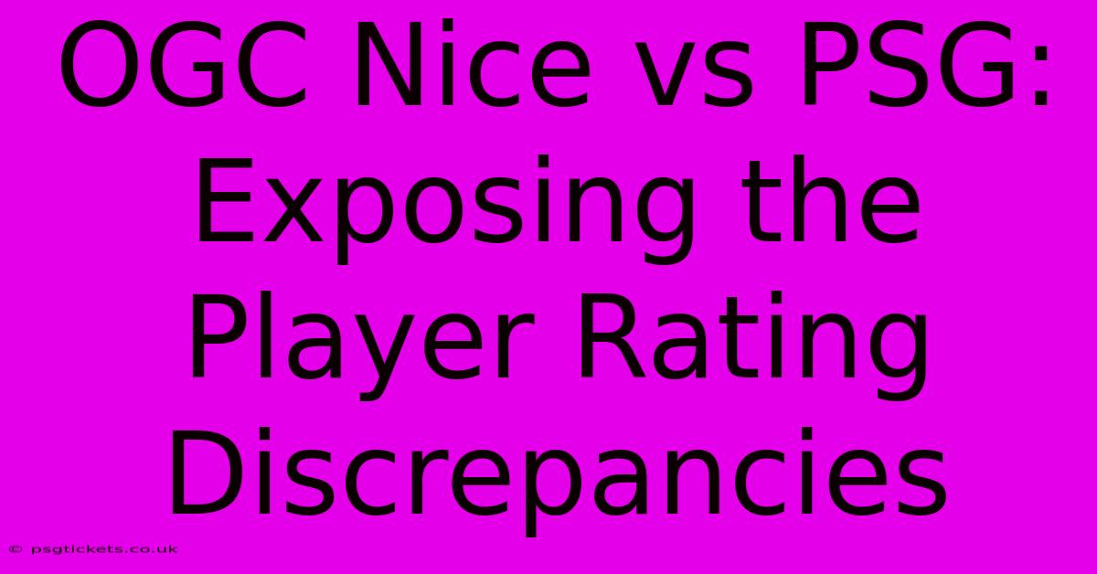 OGC Nice Vs PSG: Exposing The Player Rating Discrepancies