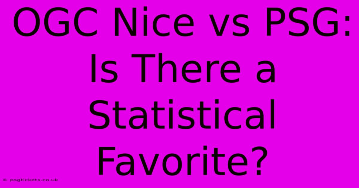 OGC Nice Vs PSG:  Is There A Statistical Favorite?