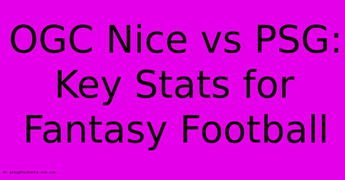 OGC Nice Vs PSG:  Key Stats For Fantasy Football