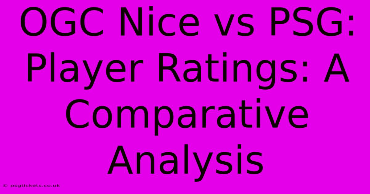 OGC Nice Vs PSG: Player Ratings: A Comparative Analysis