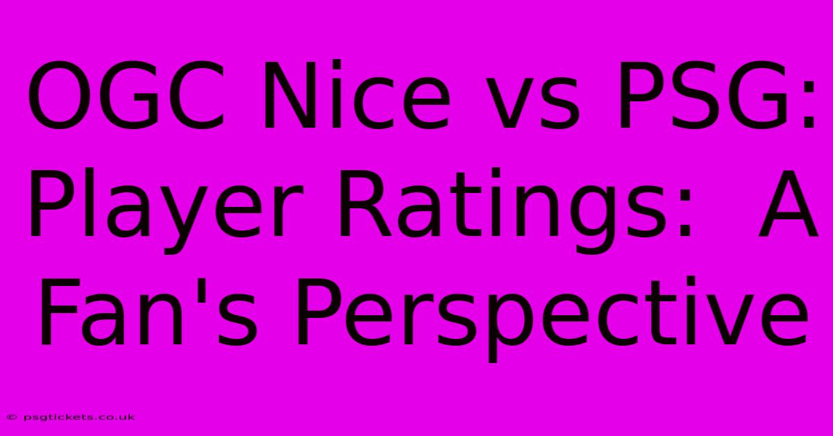 OGC Nice Vs PSG:  Player Ratings:  A Fan's Perspective