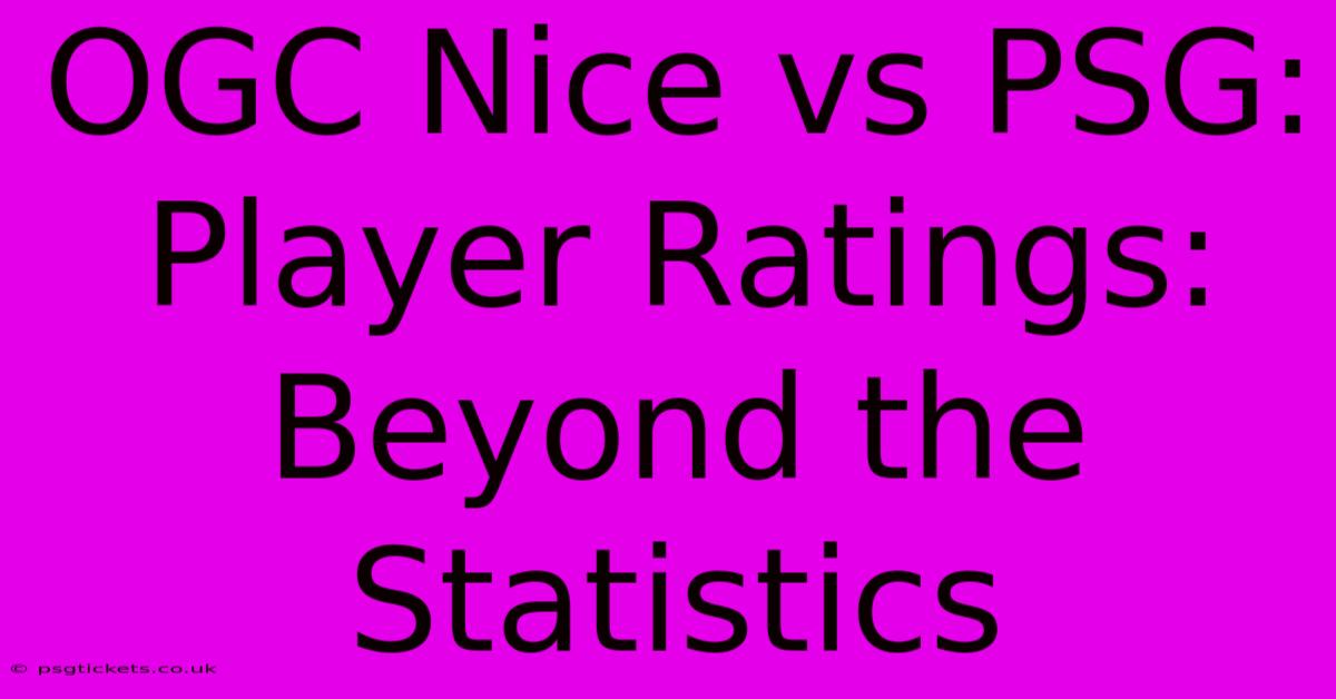 OGC Nice Vs PSG:  Player Ratings:  Beyond The Statistics