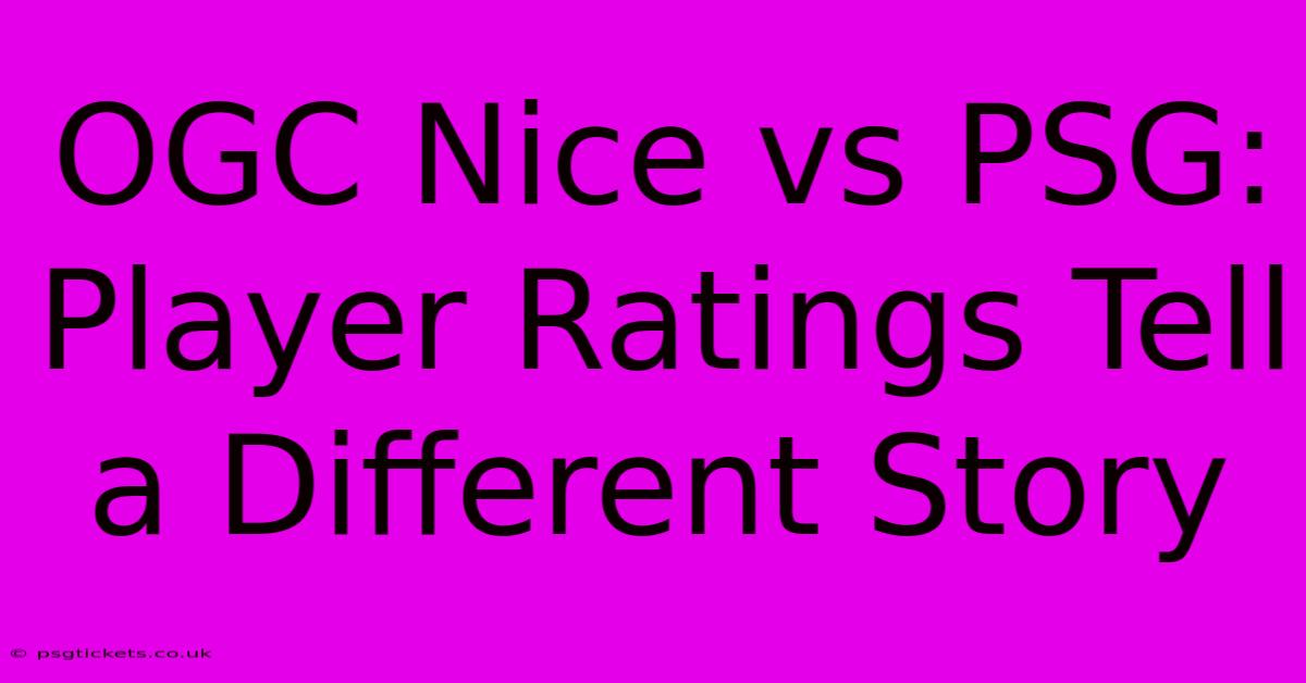 OGC Nice Vs PSG: Player Ratings Tell A Different Story