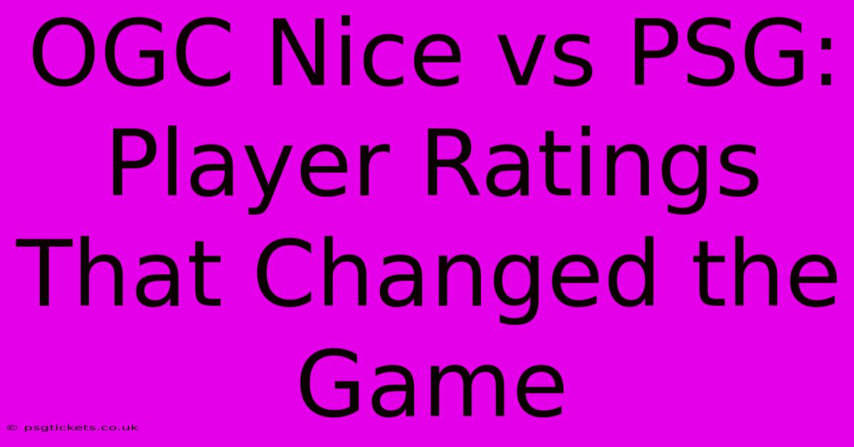 OGC Nice Vs PSG: Player Ratings That Changed The Game