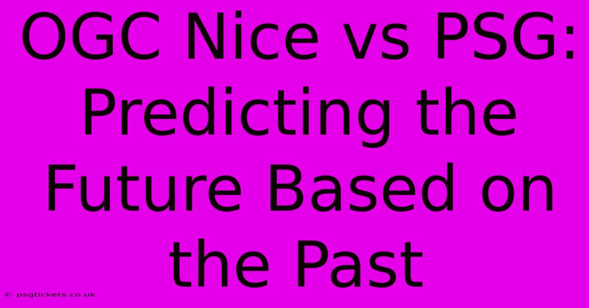 OGC Nice Vs PSG: Predicting The Future Based On The Past