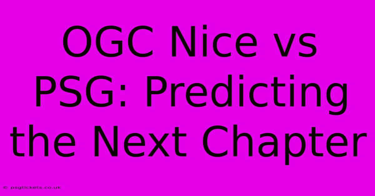 OGC Nice Vs PSG: Predicting The Next Chapter