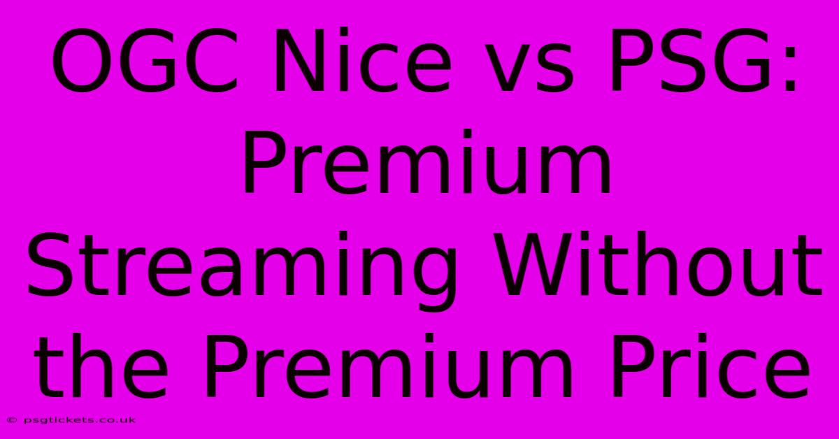 OGC Nice Vs PSG: Premium Streaming Without The Premium Price