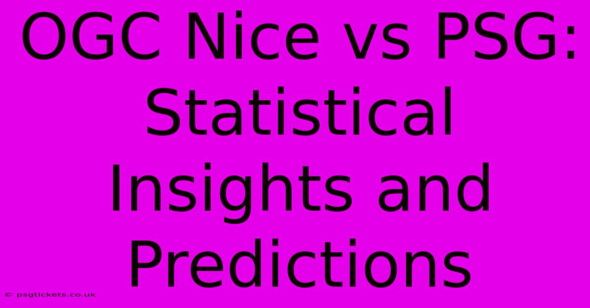 OGC Nice Vs PSG:  Statistical Insights And Predictions